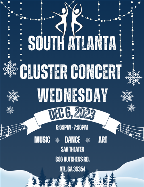 The South Atlanta Cluster Concert is Wednesday, December 6th from 6pm-7pm in the SAH Theatre.